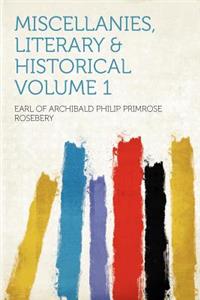 Miscellanies, Literary & Historical Volume 1