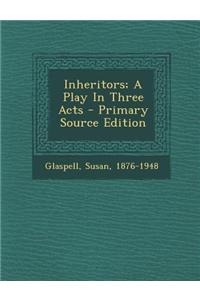 Inheritors; A Play in Three Acts