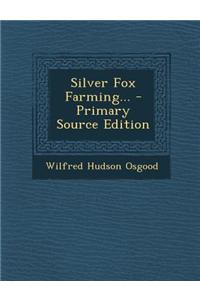 Silver Fox Farming... - Primary Source Edition