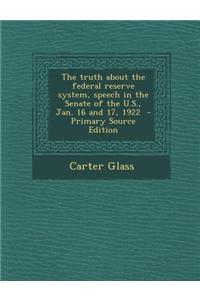 The Truth about the Federal Reserve System, Speech in the Senate of the U.S., Jan. 16 and 17, 1922