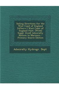 Sailing Directions for the West Coast of England [Afterw.] West Coast of England Pilot. [With] Suppl. [And] Admiralty Notices to Mariners