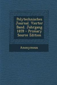 Polytechnisches Journal. Vierter Band. Jahrgang 1859 - Primary Source Edition
