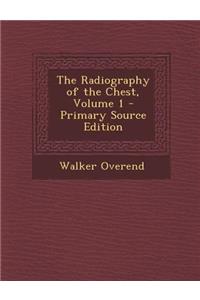 The Radiography of the Chest, Volume 1