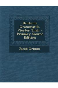 Deutsche Grammatik, Vierter Theil - Primary Source Edition