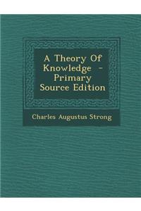A Theory of Knowledge - Primary Source Edition