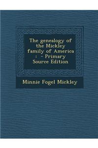The Genealogy of the Mickley Family of America