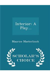 Interior: A Play... - Scholar's Choice Edition