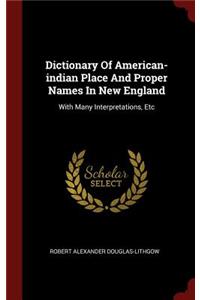 Dictionary Of American-indian Place And Proper Names In New England