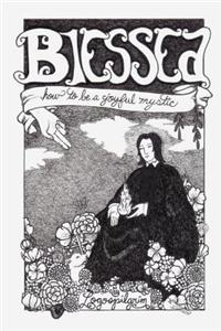 Blessed: How to Be a Joyful Mystic
