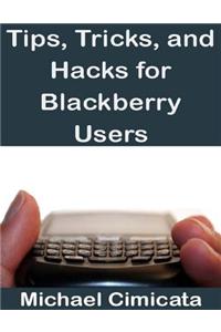 Tips, Tricks, and Hacks for Blackberry Users