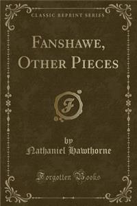 Fanshawe, Other Pieces (Classic Reprint)
