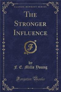 The Stronger Influence (Classic Reprint)