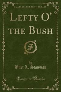 Lefty O' the Bush (Classic Reprint)