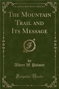 The Mountain Trail and Its Message (Classic Reprint)