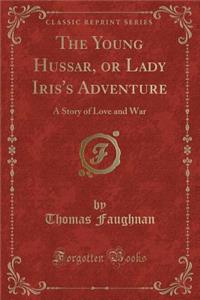The Young Hussar, or Lady Iris's Adventure