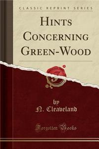 Hints Concerning Green-Wood (Classic Reprint)