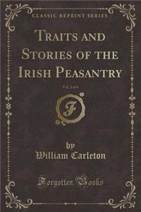 Traits and Stories of the Irish Peasantry, Vol. 2 of 4 (Classic Reprint)
