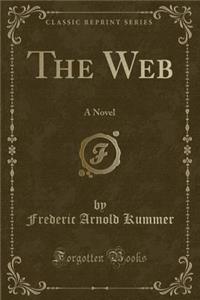 The Web: A Novel (Classic Reprint)