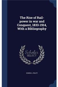 Rise of Rail-power in war and Conquest, 1833-1914, With a Bibliography