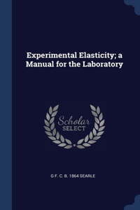 Experimental Elasticity; a Manual for the Laboratory