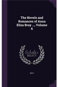 The Novels and Romances of Anna Eliza Bray ..., Volume 6
