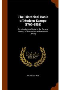 Historical Basis of Modern Europe (1760-1815): An Introductory Study to the General History of Europe in the Nineteenth Century