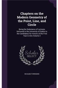 Chapters on the Modern Geometry of the Point, Line, and Circle