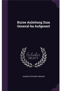 Kurze Anleitung Zum General-ba Aufgesezt