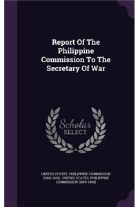 Report Of The Philippine Commission To The Secretary Of War