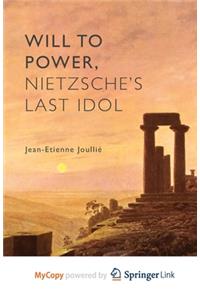 Will to Power, Nietzsche's Last Idol