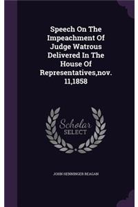Speech On The Impeachment Of Judge Watrous Delivered In The House Of Representatives, nov. 11,1858