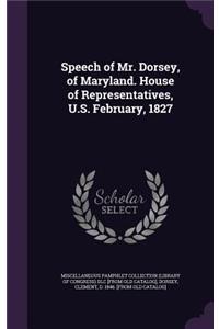Speech of Mr. Dorsey, of Maryland. House of Representatives, U.S. February, 1827