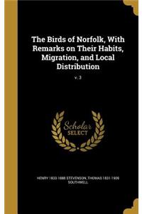The Birds of Norfolk, With Remarks on Their Habits, Migration, and Local Distribution; v. 3