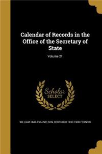 Calendar of Records in the Office of the Secretary of State; Volume 21
