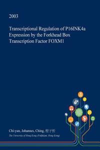 Transcriptional Regulation of P16ink4a Expression by the Forkhead Box Transcription Factor Foxm1