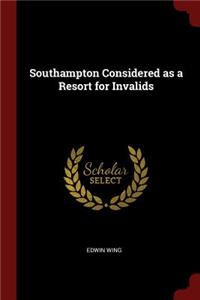 Southampton Considered as a Resort for Invalids