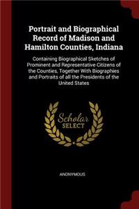 Portrait and Biographical Record of Madison and Hamilton Counties, Indiana