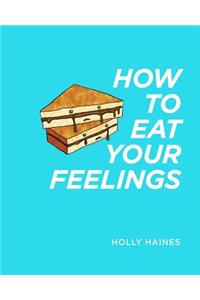 How to Eat Your Feelings