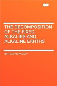 The Decomposition of the Fixed Alkalies and Alkaline Earths