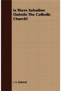 Is There Salvation Outside The Catholic Church?