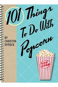 101 Things to Do with Popcorn