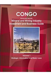 Congo Dem Republic Mineral and Mining Industry Investment and Business Guide Volume 1 Strategic Information and Regulations