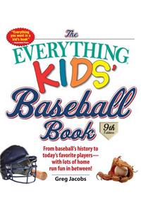 The Everything Kids' Baseball Book: From Baseball's History to Today's Favorite Players--With Lots of Home Run Fun in Between!