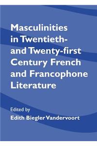 Masculinities in Twentieth- And Twenty-First Century French and Francophone Literature