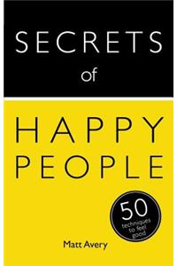 Secrets of Happy People: 50 Techniques to Feel Good