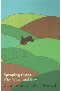Spraying Crops - Why, When, and How