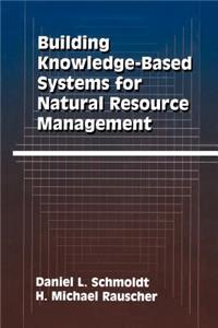 Building Knowledge-Based Systems for Natural Resource Management