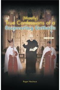 (Mostly) True Confessions of a Recovering Catholic