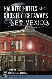 Haunted Hotels and Ghostly Getaways of New Mexico