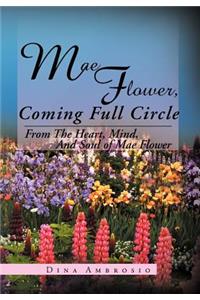 Mae Flower, Coming Full Circle